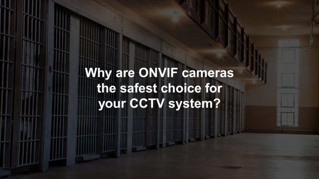 Why are ONVIF cameras the safest choice for your CCTV system?