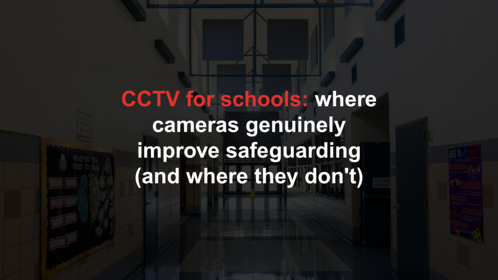 CCTV for schools: where cameras genuinely improve safeguarding (and where they don't)