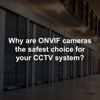 Why are ONVIF cameras the safest choice for your CCTV system?