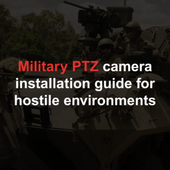 Military PTZ camera installation guide for hostile environments