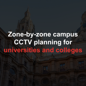 Zone-by-zone campus CCTV planning for universities and colleges